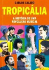 Tropicalia: A Historia de Uma Revolucao Musical - Carlos Calado