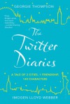 The Twitter Diaries: A Tale of 2 Cities, 1 Friendship, 140 Characters - Georgie Thompson, Imogen Lloyd Webber