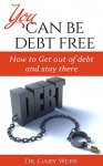 You Can Be Debt Free: How to Get Out of Debt and Stay There - Dr. Gary Webb