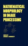 Mathematical Morphology in Image Processing - Dougherty