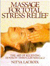 Massage for Total Stress Relief - Nitya Lacroix, Olga Tarnowski, Nitya Lacroux