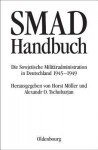 Smad-Handbuch: Die Sowjetische Militaradministration in Deutschland 1945-1949 - Horst Möller