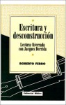 Escritura y Desconstruccion: Lectura (H)Errada Con Jacques Derrida - Roberto Ferro