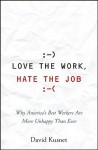 Love the Work, Hate the Job: Why America's Best Workers Are More Unhappy Than Ever - David Kusnet