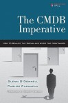 The CMDB Imperative: How to Realize the Dream and Avoid the Nightmares: How to Realize the Dream and Avoid the Nightmares - Glenn O'Donnell, Carlos Casanova