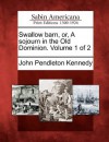 Swallow Barn, Or, a Sojourn in the Old Dominion. Volume 1 of 2 - John Pendleton Kennedy