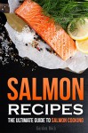 Salmon Recipes: The Ultimate Guide to Salmon Cooking - Gordon Rock