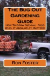 The Bug Out Gardening Guide: Growing Survival Food When It Absolutley Matters - Ron Foster