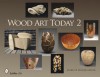 Wood Art Today 2 - Jeffrey B. Snyder