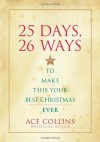 25 Days, 26 Ways to Make This Your Best Christmas Ever - Ace Collins
