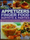 Appetizers Finger Food Buffets and Parties: How to Plan the Perfect Celebration with over 400 Inspiring Appetizers, Snacks, First Courses, Party Dishes and Desserts - Bridget Jones