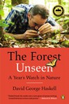 The Forest Unseen: A Year's Watch in Nature - David George Haskell