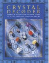 Crystal Decoder: Harness A Million Years Of Earth Energy To Reveal Your Lives, Loves, And Destiny - Sue Lilly