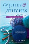 Wishes and Stitches: A Cypress Hollow Yarn - Rachael Herron