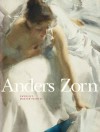 Anders Zorn: Sweden's Master Painter - Johan Cederlund, Hans Hendrik Brummer, Per Hedstrom, James A. Ganz