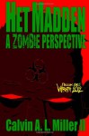 Het Madden, a Zombie Perspective: Book One: Wrath 2012 - Calvin A.L. Miller II