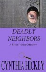 Deadly Neighbors (A River Valley Mystery) - Cynthia Hickey