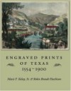 Engraved Prints of Texas, 1554-1900 - Mavis P. Kelsey Sr., Robin Brandt Hutchison