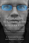 Misreading Scripture with Western Eyes: Removing Cultural Blinders to Better Understand the Bible - E. Randolph Richards, Brandon J. O'Brien