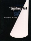 The Lighting Art: The Aesthetics of Stage Lighting Design (2nd Edition) - Richard H. Palmer