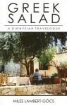 Greek Salad: A Dionysian Travelogue - Miles Lambert-Gocs