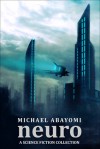 Neuro: A Science Fiction Collection - Michael Abayomi