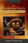 The Passion and Death of Our Lord Jesus Christ - Alban Goodier