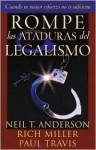 Rompe las Ataduras del Legalismo - Neil T. Anderson, Rich Miller, Paul Travis