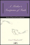 A Mother's Footprints of Faith: Stories of Hope and Encouragement for Mothers - Carol Kuykendall