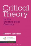 Critical Theory in the Twenty-First Century (Critical Theory and Contemporary Society) - Darrow Schecter