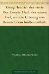 König Heinrich der vierte Der Zweyte Theil, der seinen Tod, und die Crönung von Heinrich dem fünften enthält. (German Edition) - Christoph Martin Wieland, William Shakespeare