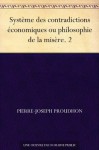 Système des contradictions économiques ou philosophie de la misère. 2 (French Edition) - Pierre-Joseph Proudhon