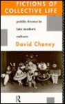 Fictions Of Collective Life: Public Drama In Late Modern Culture - David Chaney