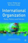 International Organization: Polity, Politics and Policies - Volker Rittberger, Bernhard Zangl, Matthias Staisch