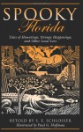 Spooky Florida: Tales Of Hauntings, Strange Happenings, And Other Local Lore - S. E. E. Schlosser, Paul Hoffman