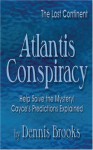 Atlantis Conspiracy: The Lost Continent: Help Solve the Mystery! Cayce's Predictions Explained - Dennis Brooks