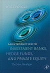 An Introduction to Investment Banks, Hedge Funds, and Private Equity: The New Paradigm - David Stowell