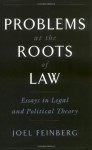 Problems at the Roots of Law: Essays in Legal and Political Theory - Joel Feinberg