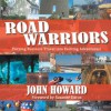 Road Warriors : Turning Business Travel into Exciting Adventures! - John Howard