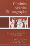 Feminist Activist Ethnography: Counterpoints to Neoliberalism in North America - Christa Ph D Craven, D Davis, Mary K Anglin, Khiara M Bridges, Aimee Cox, Faye V Harrison, Michelle Marzullo, Scott Lauria Morgensen, Tabitha Steager, Beth A Uzwiak, Jennifer R Wies