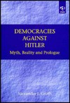 Democracies Against Hitler: Myth, Reality, and Prologue - Alexander J. Groth