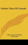 Golden Tales of Canada - May Lamberton Becker, Lois Lenski