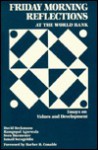 Friday Morning Reflections At The World Bank: Essays On Values And Development - David Beckmann, Ramgopal Agarwala, Sven Burmester, Ismail Serageldin, Ramgopal Agaewala