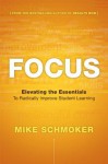 Focus: Elevating the Essentials to Radically Improve Student Learning - Mike Schmoker