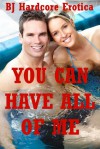 You Can Have All of Me: Five Explicit Erotica Stories - Alice Farney, Jael Long, Paige Jamey, Brooke Weldon, Allysin Range