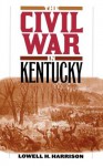 The Civil War in Kentucky - Lowell H. Harrison