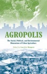 Agropolis: "The Social, Political and Environmental Dimensions of Urban Agriculture" - Luc J.A. Mougeot