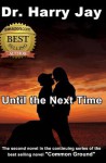 Until the Next Time: The Second Sequel Novel to the Action Adventure Novel Common Ground - Harry Jay