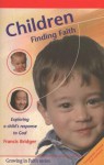 Children Finding Faith: Exploring a Child's Response to God - Francis Bridger