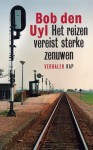 Het reizen vereist sterke zenuwen - Bob den Uyl